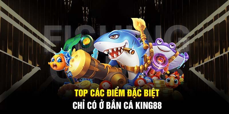 ban-ca-king88-uu-diem