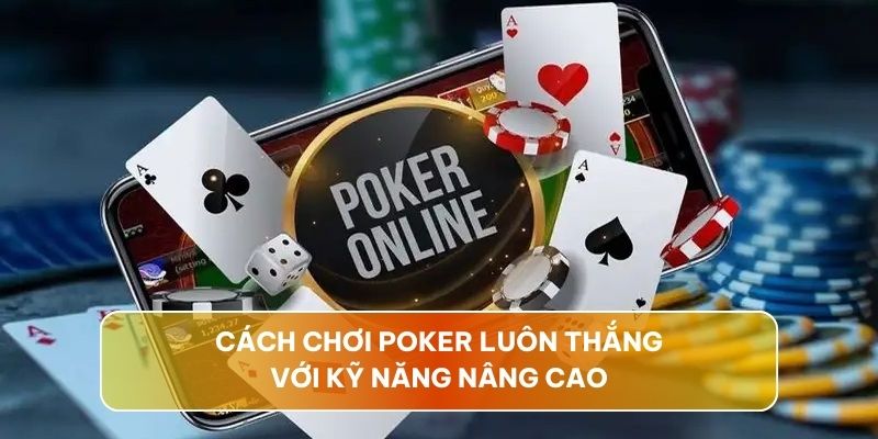 cach-choi-poker-luon-thang-cao-cap