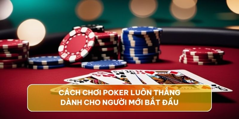 cach-choi-poker-luon-thang-so-cap